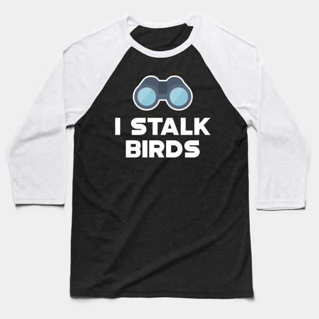 Ornithology - I stalk birds Baseball T-Shirt by KC Happy Shop